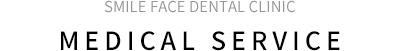 SMILE FACE DENTAL CLINIC MEDICAL SERVICE